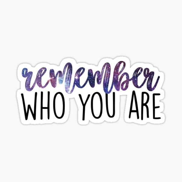 Remember Who You Are