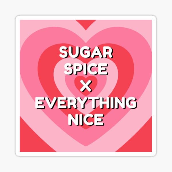 Sugar Spice Everything Nice