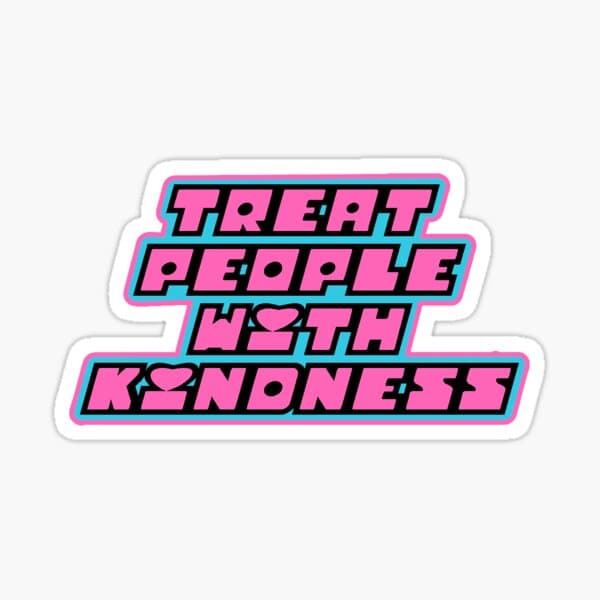 Treat People with Kindness