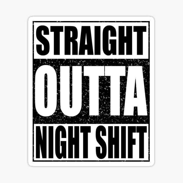 Straight Outta Night Shift