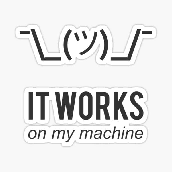 It works on my machine