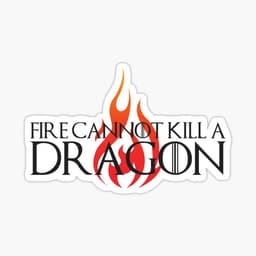 Fire cannot kill a Dragon